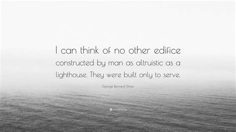 George Bernard Shaw Quote I Can Think Of No Other Edifice Constructed