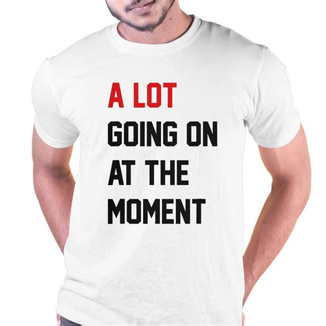 Taylor Swift The Eras Tour 2023 A Lot Going On At The Moment Shirt
