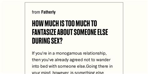 How Much Is Too Much To Fantasize About Someone Else During Sex Briefly