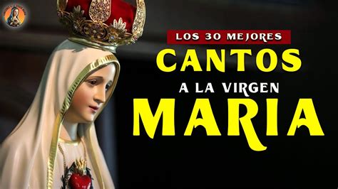 ️ Los 30 Mejores Cantos A La Virgen Maria La CanciÓn CatÓlica Mas