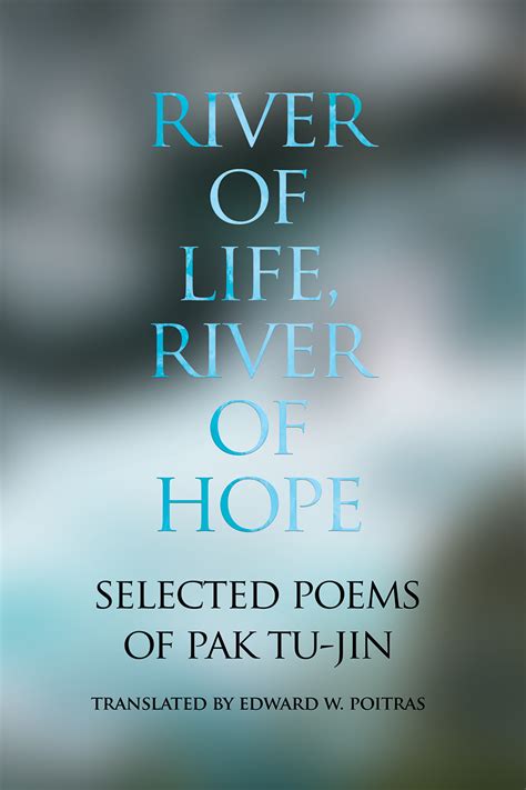 River Of Life River Of Hope The Poetry Of Pak Tu Jin