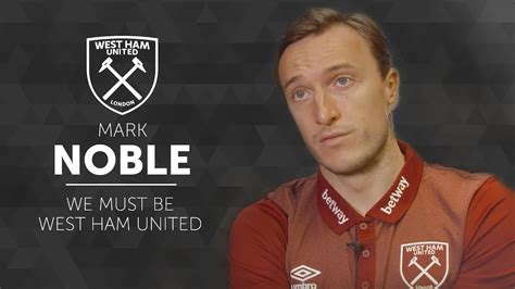 Mark Noble We Must Be West Ham United Youtube