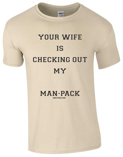Your Wife T Shirt Man Pack®