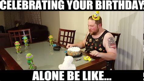 Celebrating Your Birthday Alone Be Like Youtube