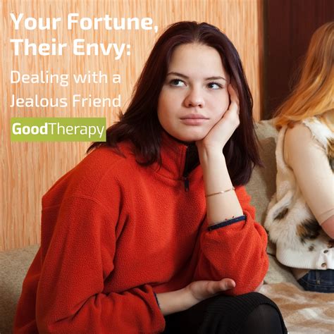 Your Fortune Their Envy Dealing With A Jealous Friend Goodtherapy