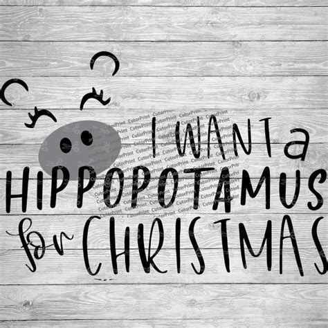 I Want A Hippopotamus For Christmas Svgeps And Png Files Digital Download Files For Cricut
