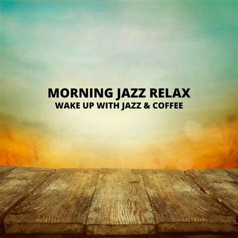 Wake Up With Jazz And Coffee Album By Morning Jazz Relax Spotify