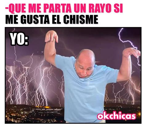 Que Me Parta Un Rayo Si Me Gusta El Chisme Yo Memes