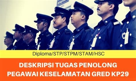 Pegawai kerajaan gred 41 ke atas dengan gelaran pegawai berikut adalah layak. Deskripsi Tugas Penolong Pegawai Keselamatan Gred KP29