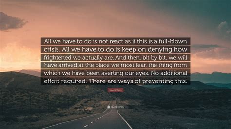 Naomi Klein Quote All We Have To Do Is Not React As If This Is A Full