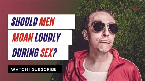 Why Men Should Moan During Sex YouTube