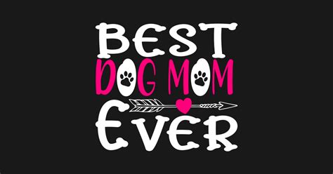 Best Dog Mom Ever I Dog Mom Dog Love Motif Dog Posters And Art