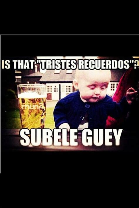 Subele Guey Spanish Quotes Funny Spanish Humor Funny Quotes Funny Memes Hilarious Jokes