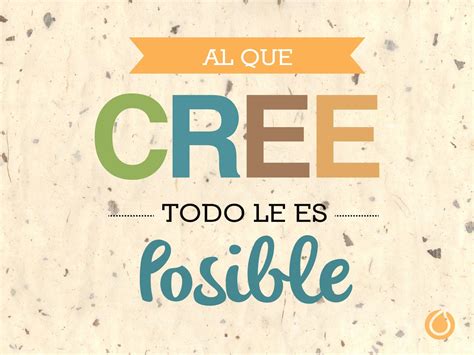 Al Que Cree Todo Es Posible Frases Motivadoras Citas De La