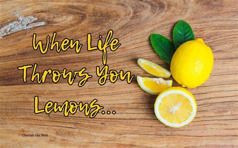 When Life Throws You Lemons Cherish The Best