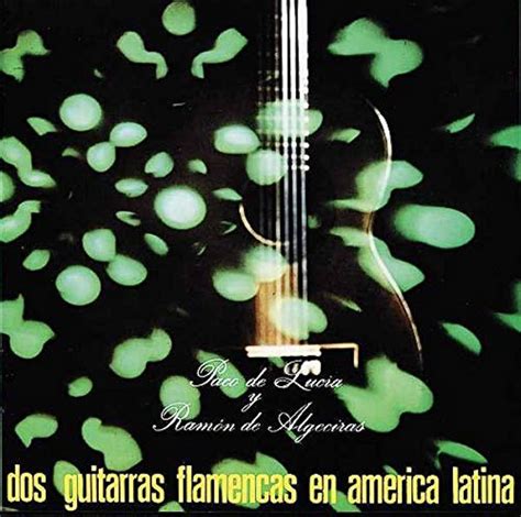 Dos Guitarras Flamencas En America Latina Paco De Lucia