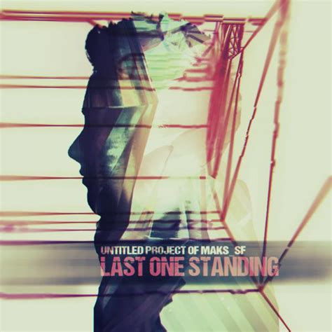 Last One Standing Album By Untitled Project Of Makssf Spotify