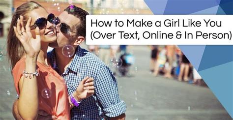 It feels awful to have someone that you like makes plans with. How to Make a Girl Like You (Over Text, Online & In Person ...
