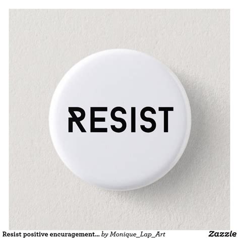 Resist Positive Encuragement Positivity Button How To Make Buttons