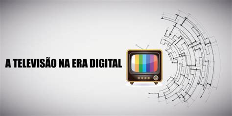 A Influência Da Televisão Na Era Digital