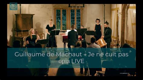 Guillaume De Machaut Je Ne Cuit Pas Opia Live Youtube