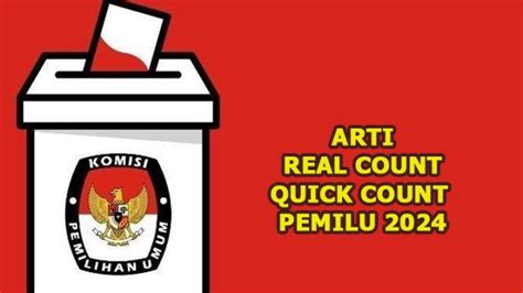 Arti Dari Real Count Quick Count Hingga Pleno Dalam Pemilu Ini