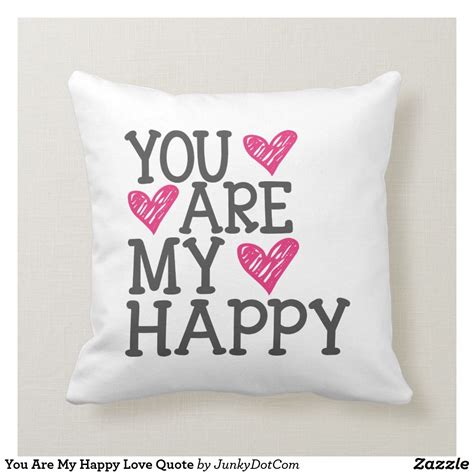 A throw pillow, or toss pillow, is a small, decorative soft furnishing item made from a wide range of textiles including cotton, linen, silk, leather, microfibre, suede, chenille, and velvet. You Are My Happy Love Quote Throw Pillow | Quote throw pillow, Happy love quotes, Pillows