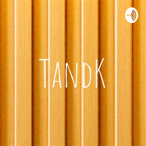 Tandk Podcast On Spotify