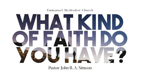 What Kind Of Faith Do You Have Emmanuel Methodist Church