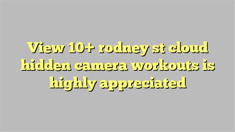 View 10 Rodney St Cloud Hidden Camera Workouts Is Highly Appreciated Công Lý And Pháp Luật