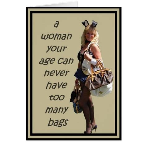 A Woman Your Age Can Never Have Too Many Bags Card Zazzle