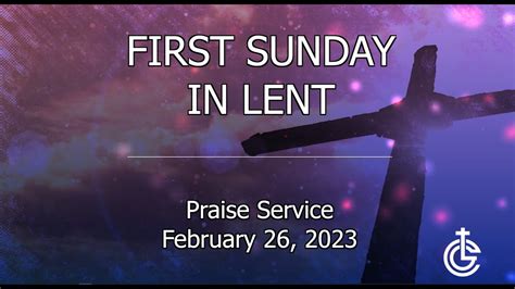 First Sunday In Lent Praise Service February 26 2023 Youtube