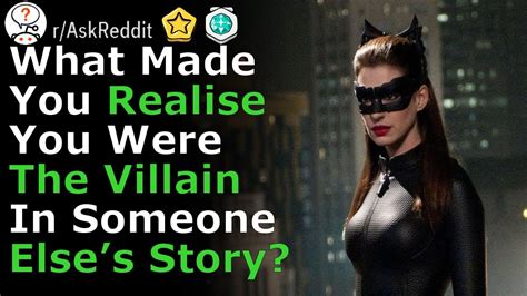 When Did You Realise You Were The Villain In Someone Elses Story R