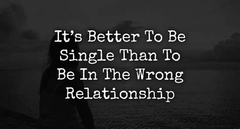 4 Reasons Its Better To Be Single Than To Be In The Wrong Relationship