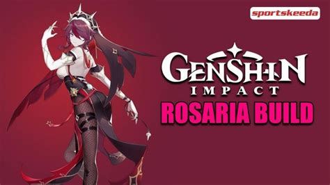 Genshin Impact Rosaria Build Ultimate Guide To Weapons And Artifacts For Different Roles
