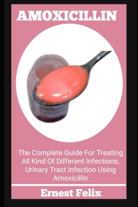 AMOXICILLIN The Complete Guide For Treating All Kind Of Different Infections Urinary Tract