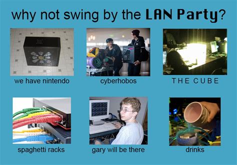 Why Not Swing By The Lan Party Why Not Visit Edits Know Your Meme