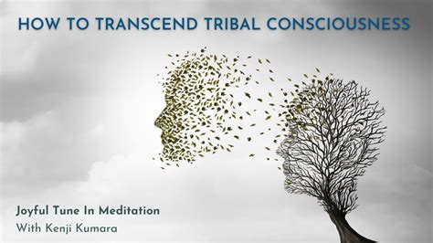 Joyful Tune In Transcending Tribal Consciousness Youtube