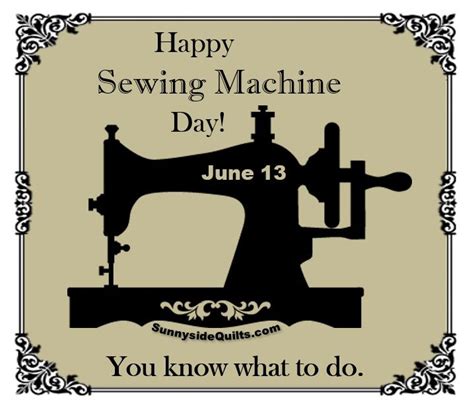 Celebrate Sewing Machine Day With Sunnyside Quilts On Facebook