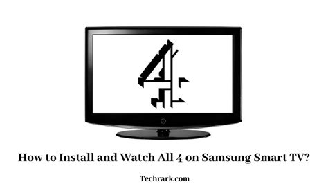 How To Install And Watch All 4 On Samsung Smart Tv