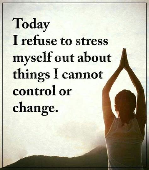Today I Refuse To Stress Myself Out About Things I Cannot Control Or