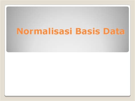 Normalisasi Basis Data Normalisasi Adalah Proses Pembentukan Relasi