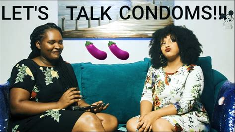 Lets Talk About Condomsand Why Ladies Find It So Hard Youtube