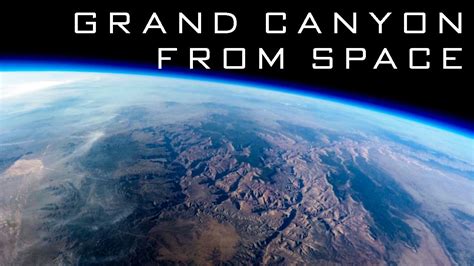 Grand Canyon From Space Space Flight To 130000ft Youtube