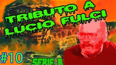 CapÍtulo 10 Tributo Lucio Fulci Documental Youtube