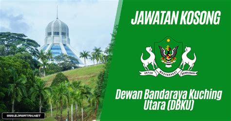 Apply sekarang jawatan kosong idaman di sini! Jawatan Kosong di Dewan Bandaraya Kuching Utara (DBKU ...