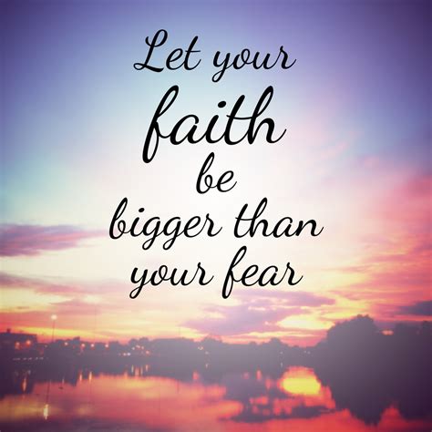 Let Your Faith Be Bigger Than Your Fear Appreciate