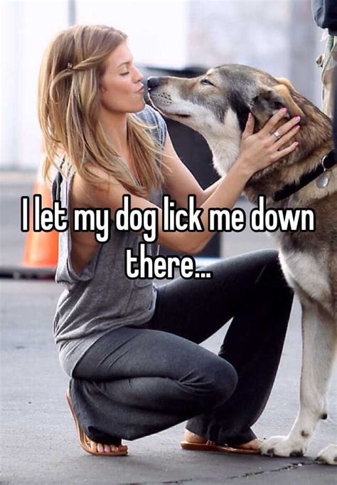 I Let My Dog Lick Me Down There