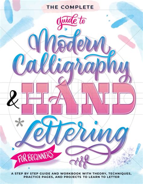 Buy The Complete Guide To Modern Calligraphy And Hand Lettering For Beginners A Step By Step