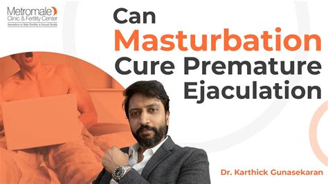 Can Masturbation Cure Premature Ejaculation Metromale Clinic And Fertility Center Youtube